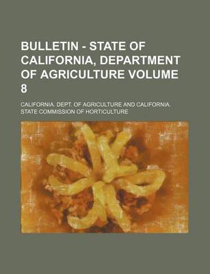 Book cover for Bulletin - State of California, Department of Agriculture Volume 8