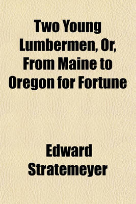 Book cover for Two Young Lumbermen, Or, from Maine to Oregon for Fortune