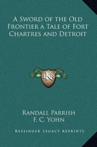 Cover of A Sword of the Old Frontier a Tale of Fort Chartres and Detroit
