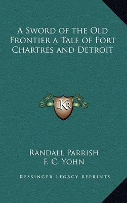 Book cover for A Sword of the Old Frontier a Tale of Fort Chartres and Detroit