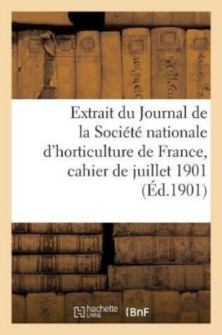 Cover of Extrait Du Journal de la Societe Nationale d'Horticulture de France, Cahier de Juillet 1901