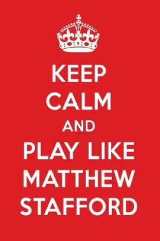 Cover of Keep Calm and Play Like Matthew Stafford