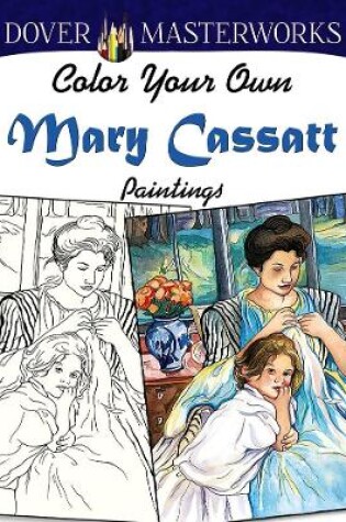 Cover of Dover Masterworks: Color Your Own Mary Cassatt Paintings