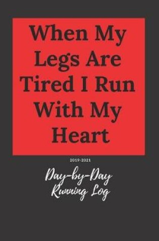 Cover of When My Legs Are Tired I Run with My Heart