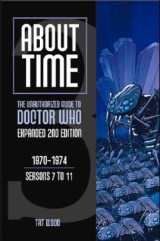 Cover of About Time 3: The Unauthorized Guide to Doctor Who (Seasons 7 to 11)