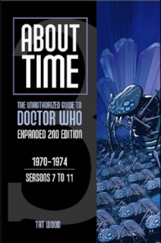 Cover of About Time 3: The Unauthorized Guide to Doctor Who (Seasons 7 to 11)