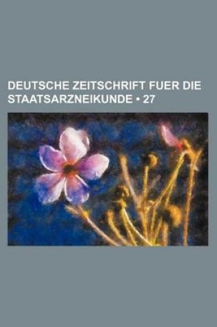 Cover of Deutsche Zeitschrift Fuer Die Staatsarzneikunde (27)