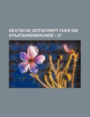 Book cover for Deutsche Zeitschrift Fuer Die Staatsarzneikunde (27)