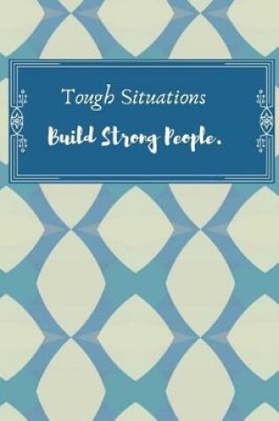 Cover of Tough Situations Build Strong People