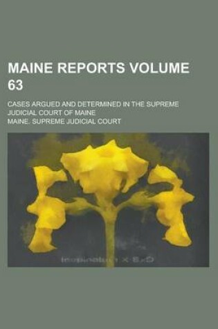 Cover of Maine Reports; Cases Argued and Determined in the Supreme Judicial Court of Maine Volume 63