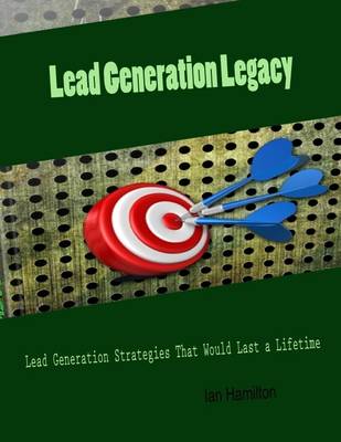 Book cover for Lead Generation Legacy - Lead Generation Strategies That Would Last a Lifetime