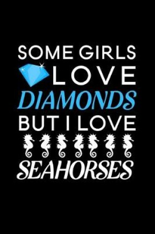 Cover of Some Girls Love Diamonds But I Love Seahorses