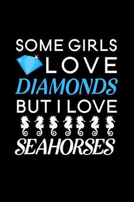 Book cover for Some Girls Love Diamonds But I Love Seahorses