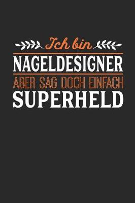 Book cover for Ich bin Nageldesigner aber sag doch einfach Superheld