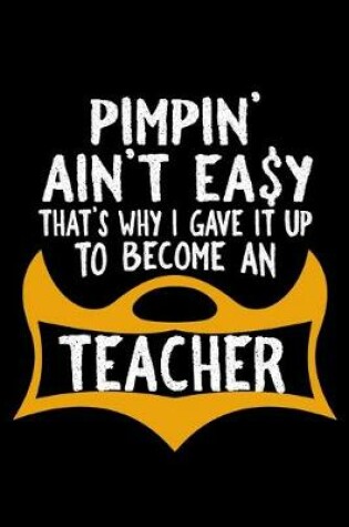 Cover of Pimpin ain't easy. That's why I gave it up to become a teacher