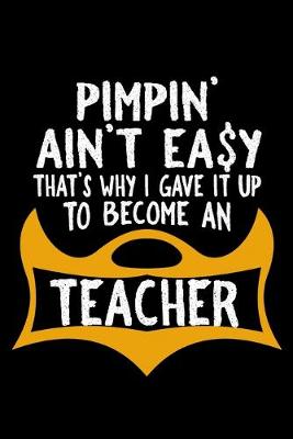 Book cover for Pimpin ain't easy. That's why I gave it up to become a teacher