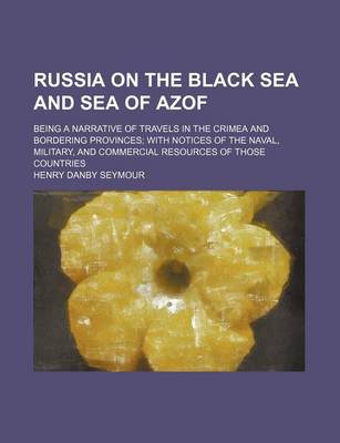 Book cover for Russia on the Black Sea and Sea of Azof; Being a Narrative of Travels in the Crimea and Bordering Provinces with Notices of the Naval, Military, and Commercial Resources of Those Countries