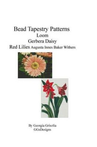 Cover of Bead Tapestry Patterns loom Gerbera Daisy Red Lilies