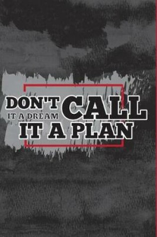 Cover of Don't Call It A Dream Call It A Plan Daily Planner To Do List