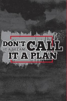 Book cover for Don't Call It A Dream Call It A Plan Daily Planner To Do List