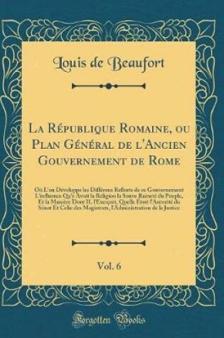 Cover of La Republique Romaine, Ou Plan General de l'Ancien Gouvernement de Rome, Vol. 6