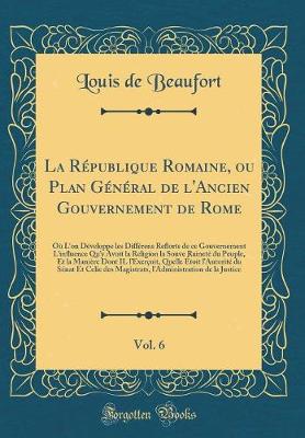 Book cover for La Republique Romaine, Ou Plan General de l'Ancien Gouvernement de Rome, Vol. 6