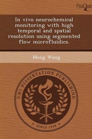 Cover of In Vivo Neurochemical Monitoring with High Temporal and Spatial Resolution Using Segmented Flow Microfluidics