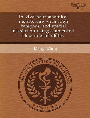 Book cover for In Vivo Neurochemical Monitoring with High Temporal and Spatial Resolution Using Segmented Flow Microfluidics