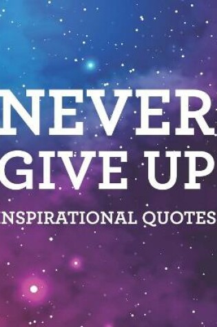 Cover of Never Give Up Inspirational Quotes