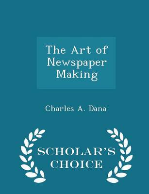 Book cover for The Art of Newspaper Making - Scholar's Choice Edition