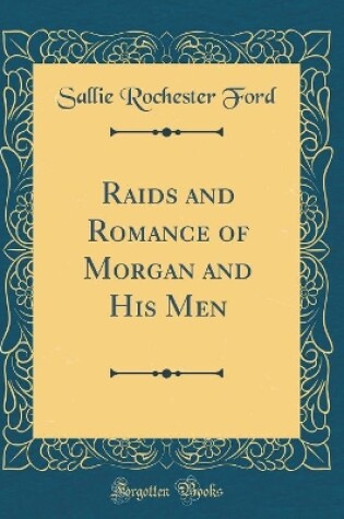 Cover of Raids and Romance of Morgan and His Men (Classic Reprint)