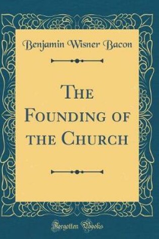 Cover of The Founding of the Church (Classic Reprint)