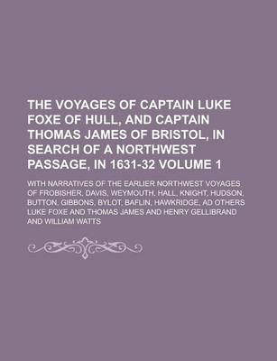 Book cover for The Voyages of Captain Luke Foxe of Hull, and Captain Thomas James of Bristol, in Search of a Northwest Passage, in 1631-32; With Narratives of the EA