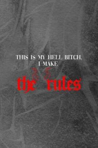 Cover of This Is My Hell Bitch, I Make The Rules