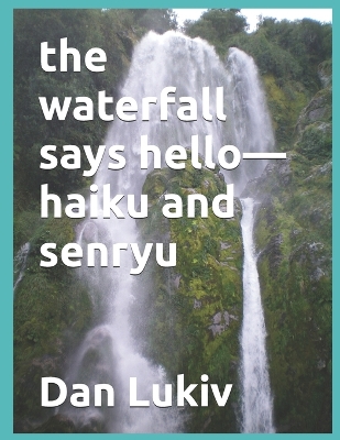 Book cover for The waterfall says hello-haiku and senryu