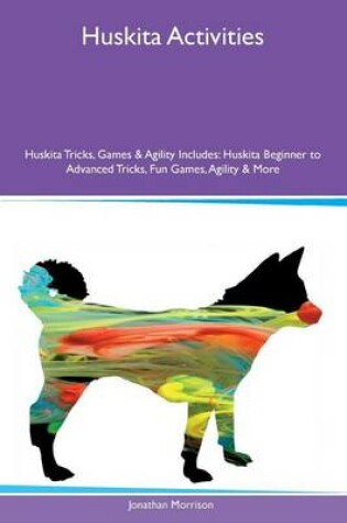 Cover of Huskita Activities Huskita Tricks, Games & Agility Includes