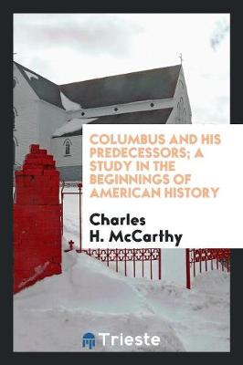 Book cover for Columbus and His Predecessors; A Study in the Beginnings of American History