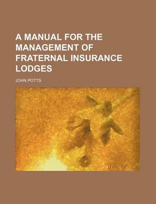 Book cover for A Manual for the Management of Fraternal Insurance Lodges