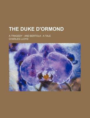 Book cover for The Duke D'Ormond; A Tragedy and Bertola a Tale