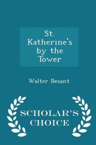 Cover of St. Katherine's by the Tower - Scholar's Choice Edition