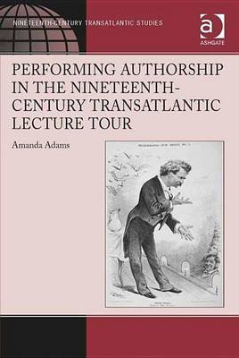 Book cover for Performing Authorship in the Nineteenth-Century Transatlantic Lecture Tour