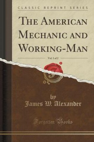 Cover of The American Mechanic and Working-Man, Vol. 1 of 2 (Classic Reprint)