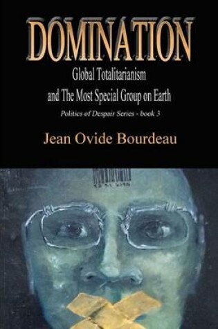 Cover of Domination: Global Totalitarianism and 'the Most Special Group on Earth'