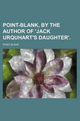 Cover of Point-Blank, by the Author of 'Jack Urquhart's Daughter'.