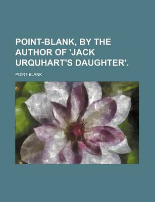 Book cover for Point-Blank, by the Author of 'Jack Urquhart's Daughter'.