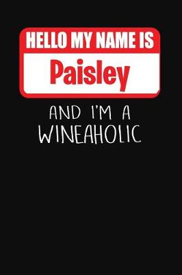 Book cover for Hello My Name Is Paisley and I'm a Wineaholic