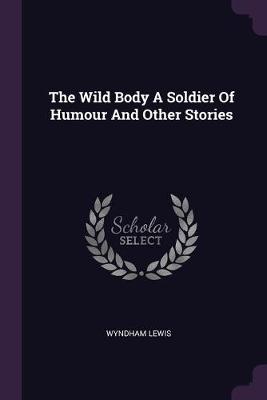 Book cover for The Wild Body A Soldier Of Humour And Other Stories