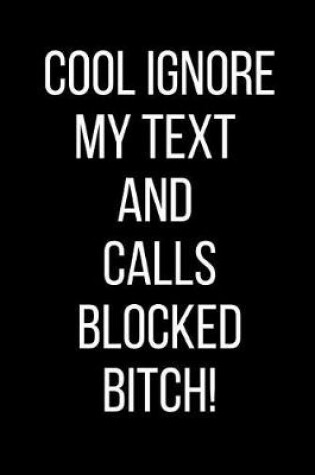 Cover of Cool Ignore My Text And Calls Blocked Bitch!