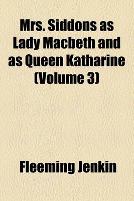 Book cover for Mrs. Siddons as Lady Macbeth and as Queen Katharine (Volume 3)