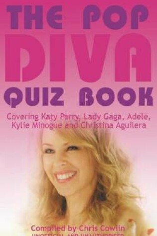 Cover of Pop Diva Quiz Book, The: Covering Katy Perry, Lady Gaga, Adele, Kylie Minogue and Christina Aguilera